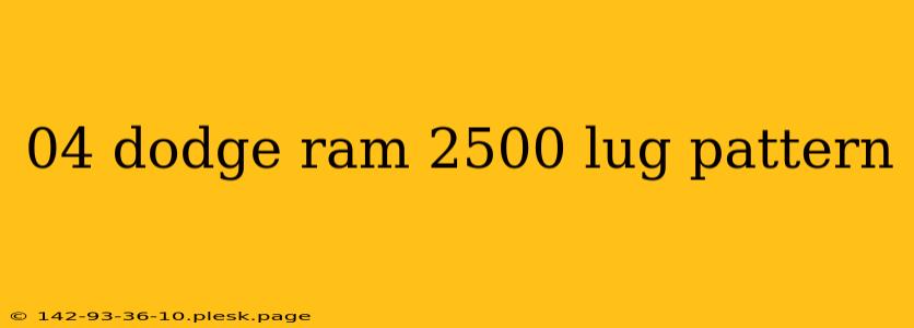 04 dodge ram 2500 lug pattern