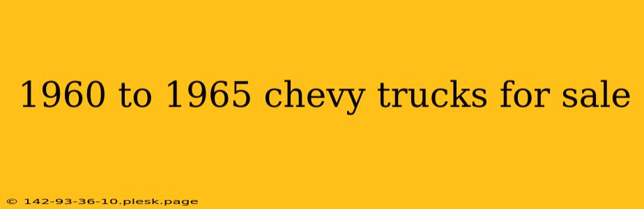 1960 to 1965 chevy trucks for sale