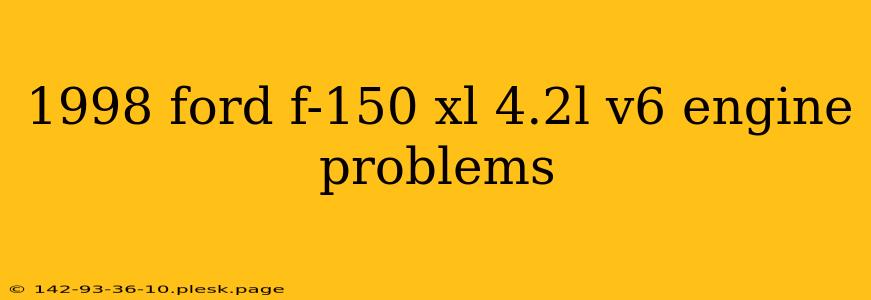 1998 ford f-150 xl 4.2l v6 engine problems