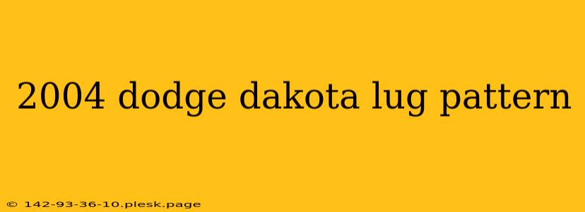 2004 dodge dakota lug pattern