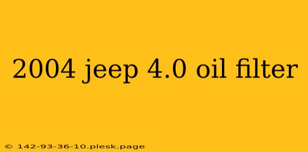 2004 jeep 4.0 oil filter