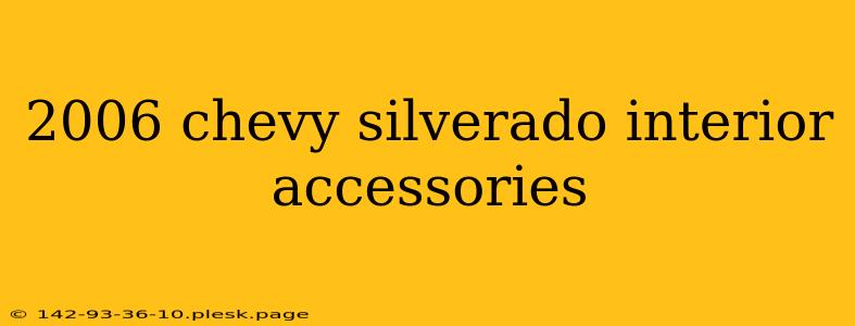 2006 chevy silverado interior accessories