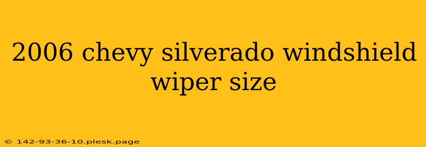 2006 chevy silverado windshield wiper size