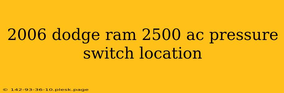 2006 dodge ram 2500 ac pressure switch location