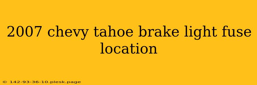 2007 chevy tahoe brake light fuse location