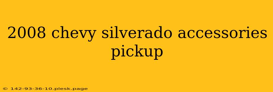 2008 chevy silverado accessories pickup