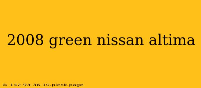 2008 green nissan altima