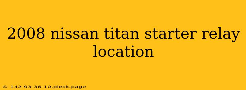 2008 nissan titan starter relay location