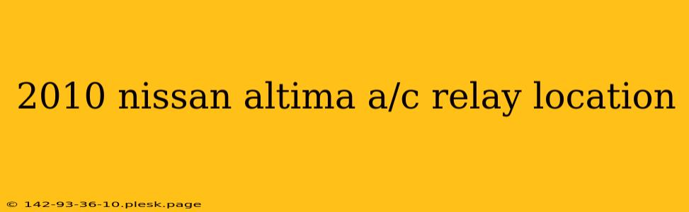 2010 nissan altima a/c relay location