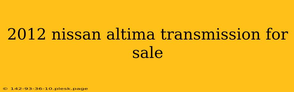 2012 nissan altima transmission for sale