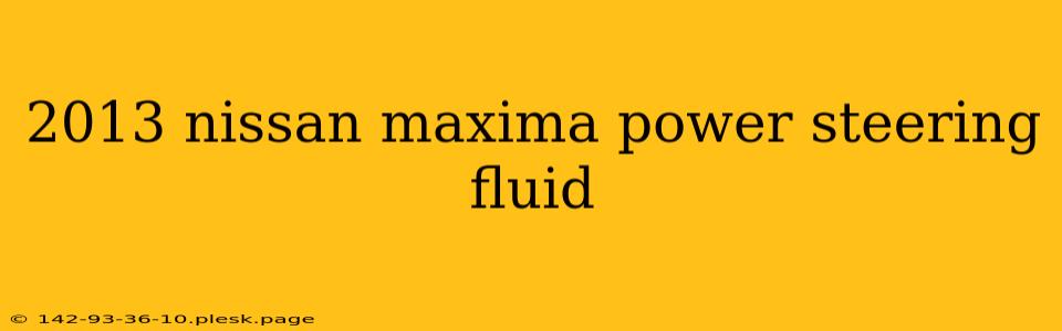 2013 nissan maxima power steering fluid