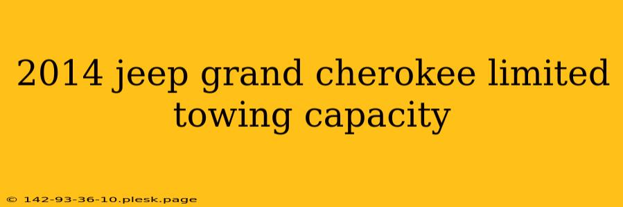 2014 jeep grand cherokee limited towing capacity