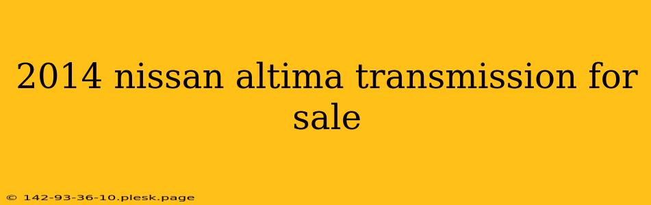 2014 nissan altima transmission for sale