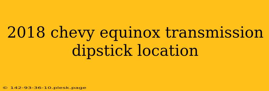 2018 chevy equinox transmission dipstick location