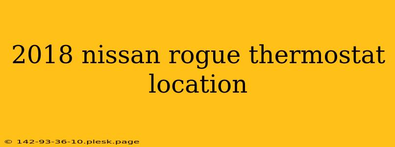 2018 nissan rogue thermostat location