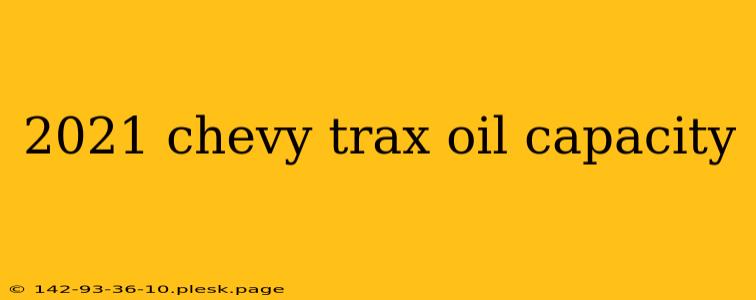 2021 chevy trax oil capacity