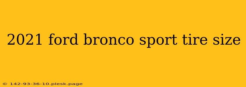 2021 ford bronco sport tire size