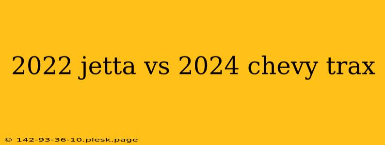 2022 jetta vs 2024 chevy trax