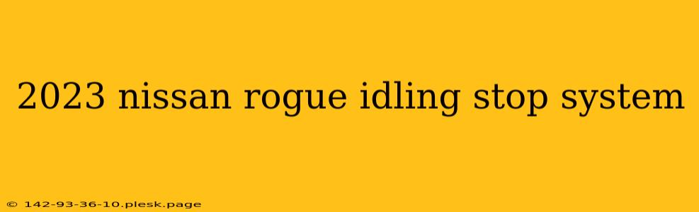 2023 nissan rogue idling stop system