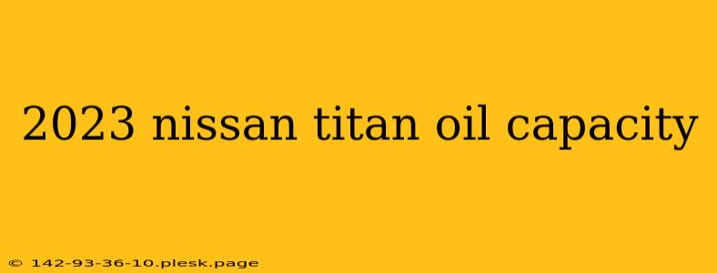 2023 nissan titan oil capacity