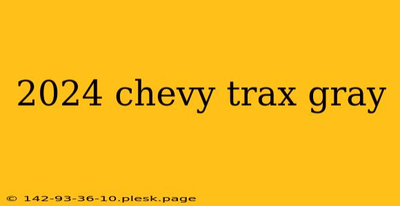 2024 chevy trax gray