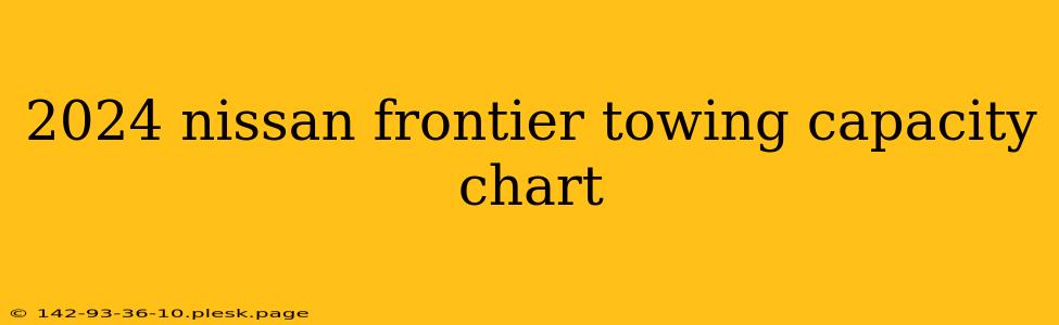 2024 nissan frontier towing capacity chart