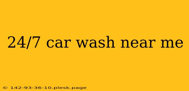 24/7 car wash near me