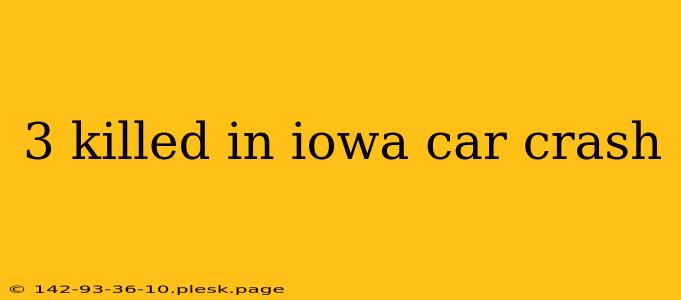 3 killed in iowa car crash