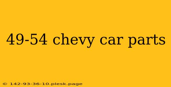 49-54 chevy car parts