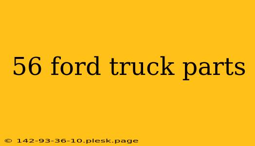 56 ford truck parts