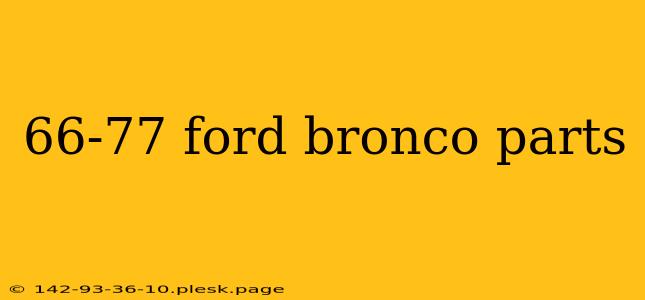 66-77 ford bronco parts