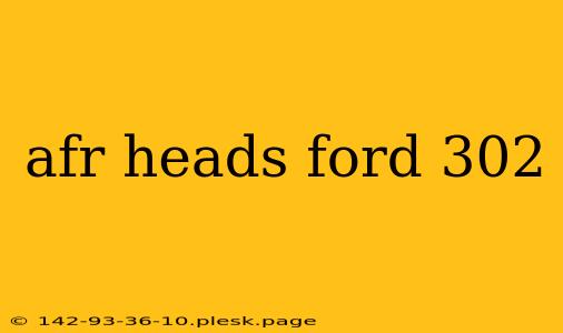 afr heads ford 302