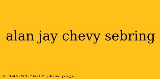 alan jay chevy sebring