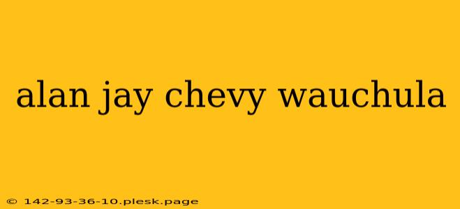 alan jay chevy wauchula