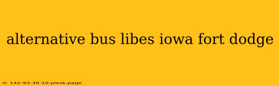 alternative bus libes iowa fort dodge