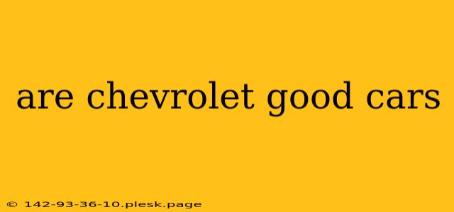 are chevrolet good cars