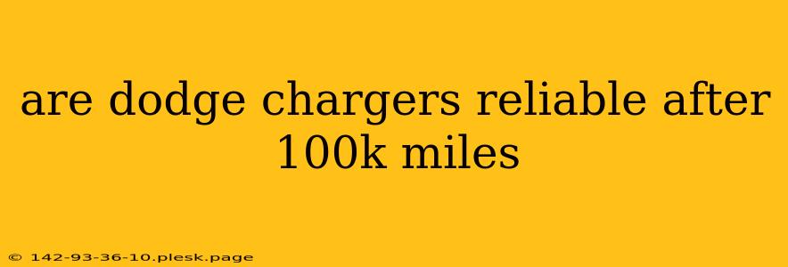 are dodge chargers reliable after 100k miles