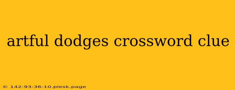 artful dodges crossword clue