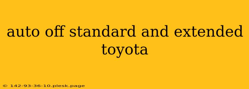 auto off standard and extended toyota