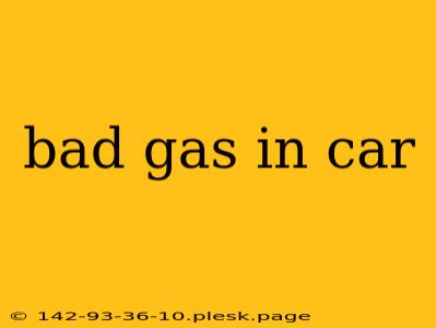 bad gas in car