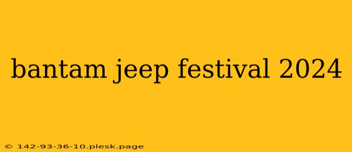 bantam jeep festival 2024