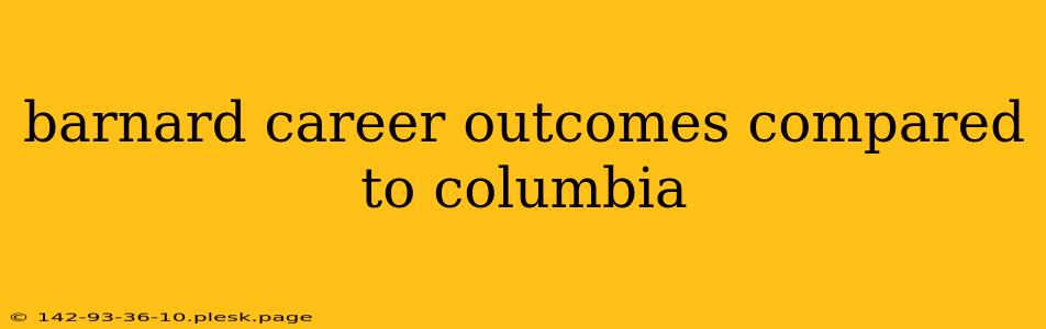 barnard career outcomes compared to columbia