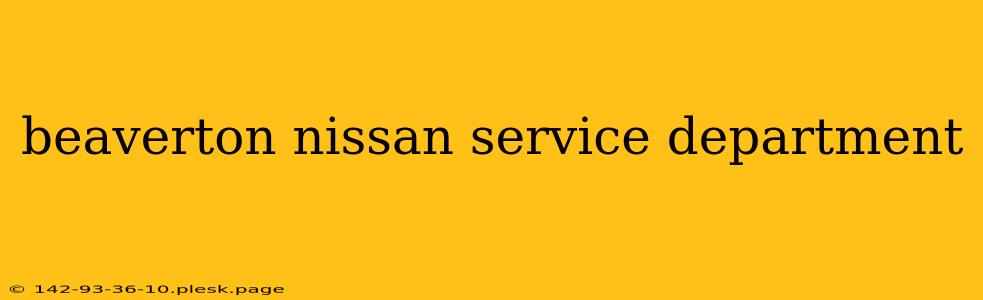 beaverton nissan service department