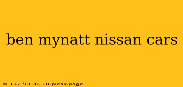 ben mynatt nissan cars