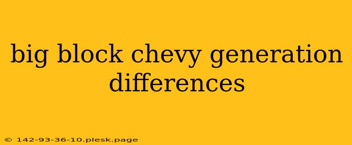 big block chevy generation differences