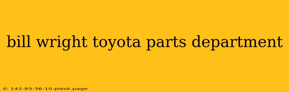 bill wright toyota parts department