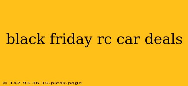 black friday rc car deals