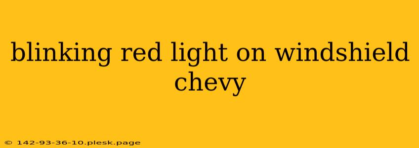 blinking red light on windshield chevy