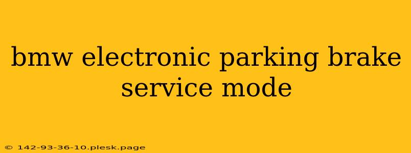 bmw electronic parking brake service mode