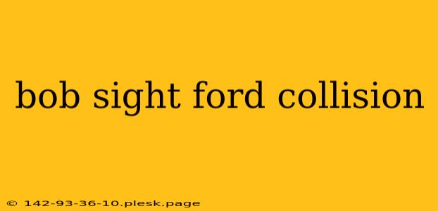 bob sight ford collision